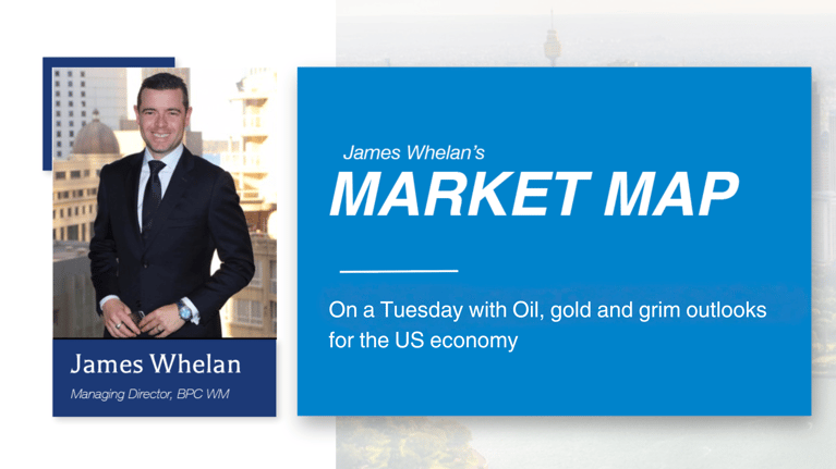 On a Tuesday with oil, gold and grim outlooks for the US economy - Market Map from James Whelan